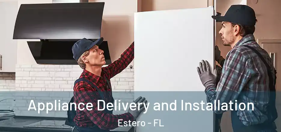  Appliance Delivery and Installation Estero - FL